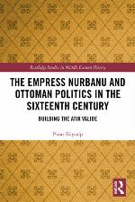 The Empress Nurbanu and Ottoman Politics in the Sixteenth Century