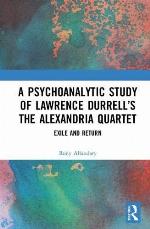 A Psychoanalytic Study of Lawrence Durrell&rsquo;s The Alexandria Quartet: Exile and Return