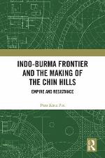 Indo-Burma Frontier and the Making of the Chin Hills
