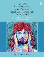 Using Stories, Art, and Play in Trauma-Informed Treatment