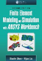 Finite Element Modeling and Simulation with Ansys Workbench, Second Edition
