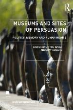 Museums and sites of persuasion : politics, memory and human rights