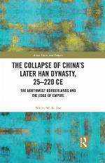 The Collapse of China's Later Han Dynasty, 25-220 Ce