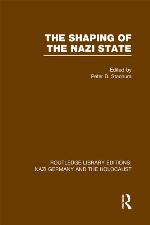 The Shaping of the Nazi State (Rle Nazi Germany &amp; Holocaust)