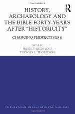 History, Archaeology and The Bible Forty Years After Historicity