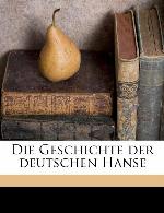 Die Geschichte der deutschen Hanse Volume 1 (German Edition)