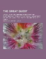 The Great Quest; A Romance of 1826, Wherein Are Recorded the Experiences of Josiah Woods of Topham, and of Those Others with Whom He Sailed for Cuba a