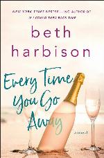 Every Time You Go Away: A Novel