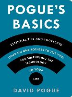 Pogue's Basics: Essential Tips and Shortcuts (That No One Bothers to Tell You) for Simplifying the Technology in Your Life