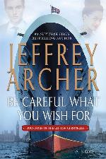 Be Careful What You Wish For: A Novel (The Clifton Chronicles, 4)