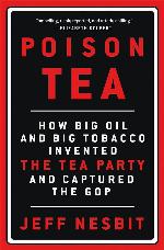 Poison Tea: How Big Oil and Big Tobacco Invented the Tea Party and Captured the GOP