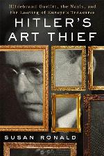 Hitler's Art Thief: Hildebrand Gurlitt, the Nazis, and the Looting of Europe's Treasures