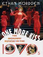 One More Kiss--The Broadway Musical in the 1970s
