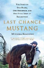 Last Chance Mustang: The Story of One Horse, One Horseman, and One Final Shot at Redemption