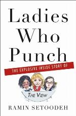 Ladies Who Punch: The Explosive Inside Story of &quot;The View&quot;