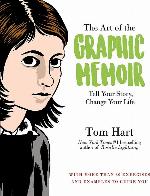 The Art of the Graphic Memoir: Tell Your Story, Change Your Life
