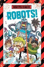 Disaster Diaries: Robots! (Disaster Diaries, 4)