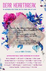 Dear Heartbreak: YA Authors and Teens on the Dark Side of Love