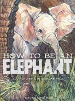 How to Be an Elephant