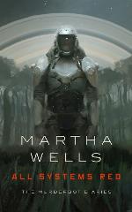 All Systems Red: The Murderbot Diaries (The Murderbot Diaries, 1)