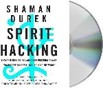 Spirit Hacking: Shamanic Keys to Reclaim Your Personal Power, Transform Yourself, and Light Up the World