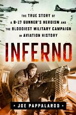 Inferno: The True Story of a B-17 Gunner's Heroism and the Bloodiest Military Campaign in Aviation History