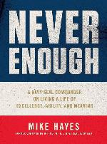 Never Enough: A Navy SEAL Commander on Living a Life of Excellence, Agility, and Meaning