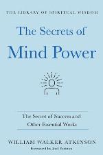 The Secrets of Mind Power--The Secret of Success and Other Essential Works
