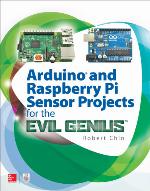 Arduino and Raspberry Pi Sensor Projects for the Evil Genius