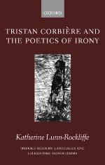 Tristan Corbiere and the Poetics of Irony. Oxford Modern Languages and Literature Monographs.