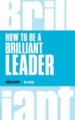 How to Be a Brilliant Leader, revised 2nd ed. (Brilliant Business)