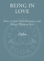 Being in love : how to love with awareness and relate without fear