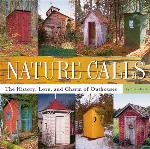 Nature calls : the history, lore, and charm of outhouses