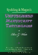 Spalding And Magan's Unpublished Manuscript Testimonies Of Ellen G. White