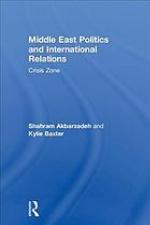Middle East politics and international relations : crisis zone
