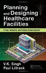 Planning and designing healthcare facilities : a lean, innovative, and evidence-based approach