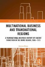 Multinational Enterprise and Transnational Regions : a Transnational Business History of Energy Transition in the Rhine Region, 1945-1973.