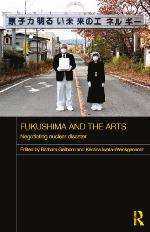 Fukushima and the arts in Japan : negotiating disaster