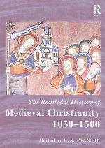 The Routledge history of medieval Christianity 1050-1500
