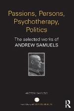 Passions, persons, psychotherapy, politics : the selected works of Andrew Samuels