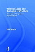 Jacques Lacan and the logic of structure : Lacanian structures and language in psychoanalysis