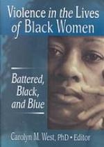 Violence in the lives of black women : battered, black, and blue
