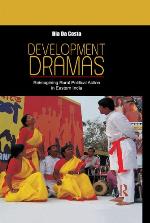 Development dramas : reimagining rural political action in Eastern India