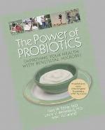 The power of probiotics : improving your health with beneficial microbes