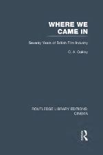 Where we came in : seventy years of the British film industry
