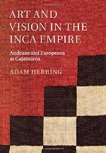 Art and Vision in the Inca Empire : Andeans and Europeans at Cajamarca
