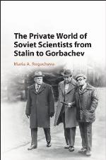 The Private World of Soviet Scientists from Stalin to Gorbachev