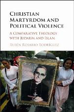 Christian martyrdom and political violence : a comparative theology with Judaism and Islam