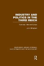 Industry and Politics in the Third Reich (Rle Nazi Germany &amp; Holocaust)