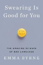 Swearing Is Good for You: The Amazing Science of Bad Language